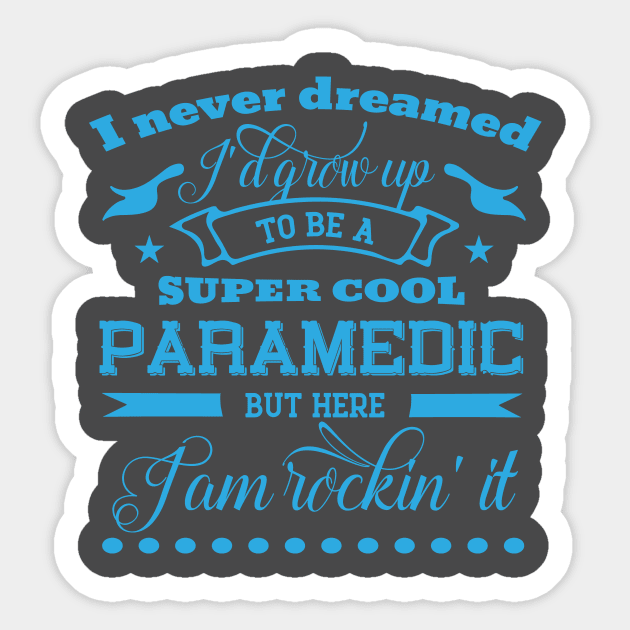 I Never Dreamed I'd Grow Up to Be a Super Cool Paramedic But Here I'm Rocking'it Sticker by doctor ax